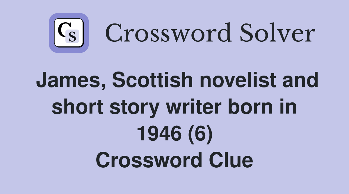 James, Scottish novelist and short story writer born in 1946 (6